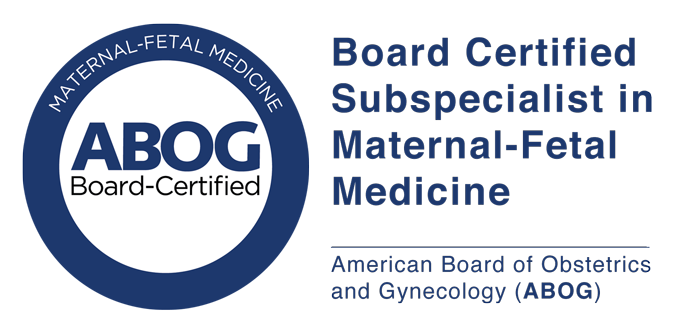 Board Certified Subspecialist in Maternal-Fetal Medicine